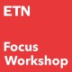 ETN Focus Workshops
