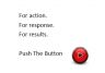 For action. For response. For results. Push The Button.
